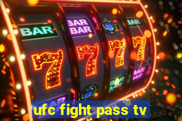 ufc fight pass tv